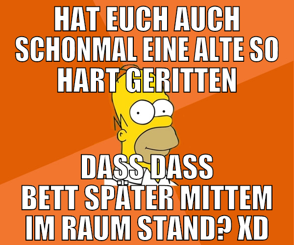 hat euch auch schonmal eine alte so hart geritten