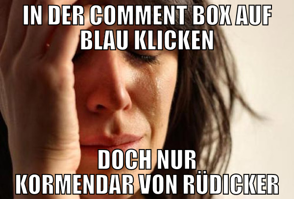 IN DER COMMENT BOX AUF BLAU KLICKEN DOCH NUR KORME