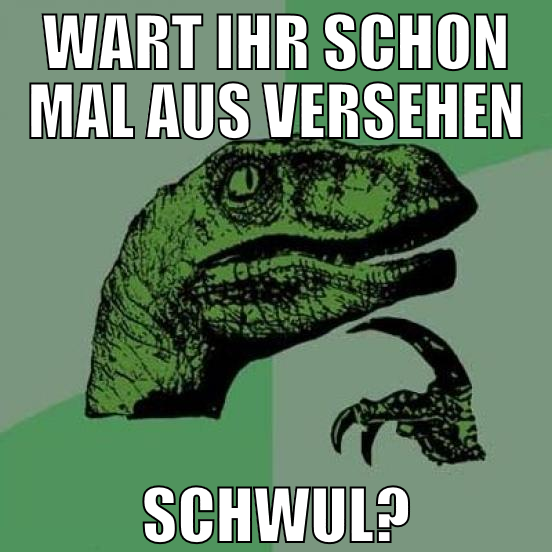 wart ihr schon mal aus versehen schwul?