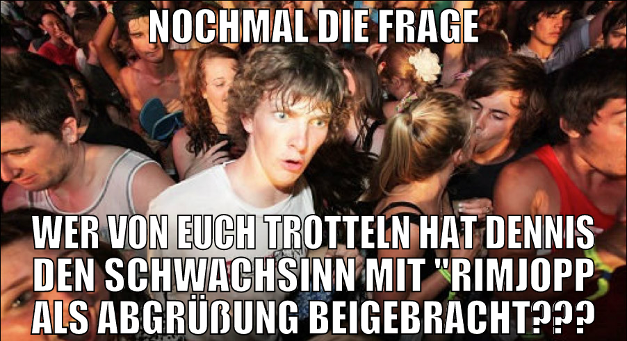 NOCHMAL die frage Wer von Euch trotteln hat Dennis