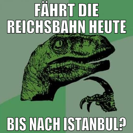 FÄHRT DIE REICHSBAHN HEUTE BIS NACH ISTANBUL?