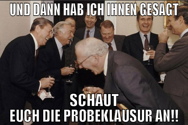 und dann hab ich ihnen gesagt schaut euch die Prob