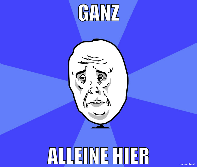 ganz alleine hier