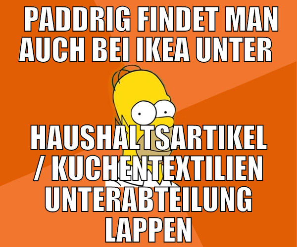 Paddrig findet man auch bei Ikea unter  Haushalts