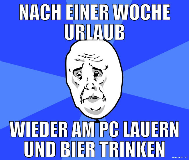 nach einer woche urlaub wieder am pc lauern und bi