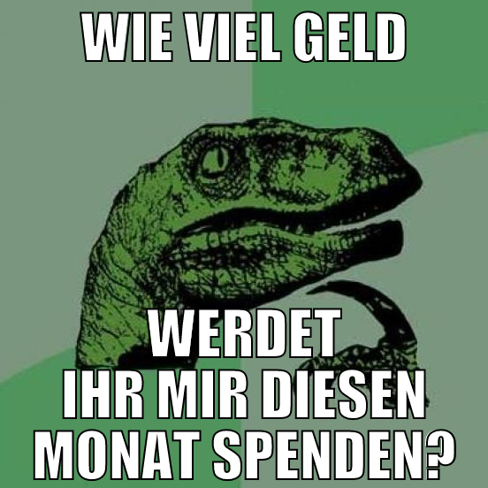 wie viel geld werdet ihr mir diesen monat spenden?