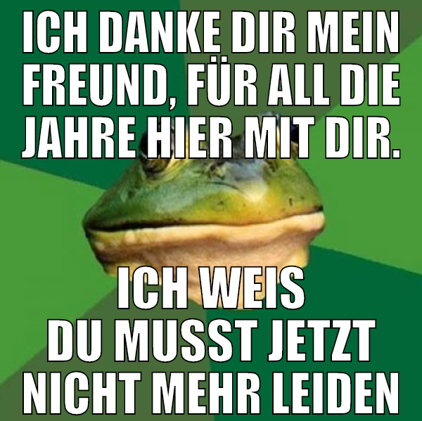 ich danke dir mein freund, für all die jahre hier