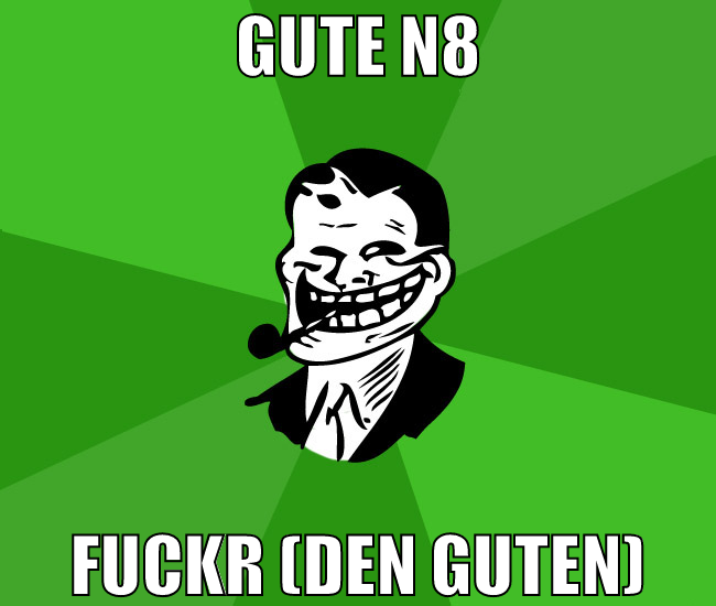 gute n8 fuckr (DEN GUTEN)