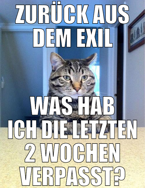 zurück aus dem exil was hab ich die letzten 2 woch