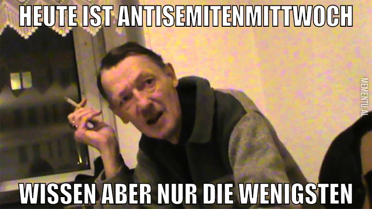 heute ist antisemitenmittwoch wissen aber nur die