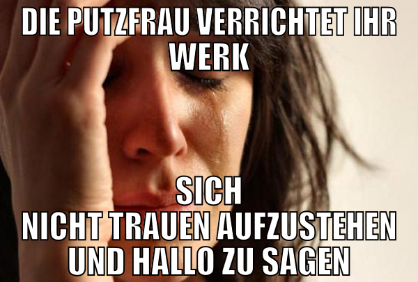 Die Putzfrau verrichtet ihr Werk Sich nicht trauen