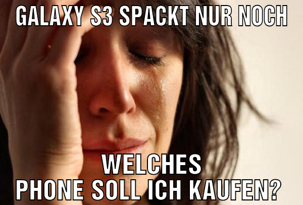 Galaxy S3 spackt nur noch Welches phone soll ich k