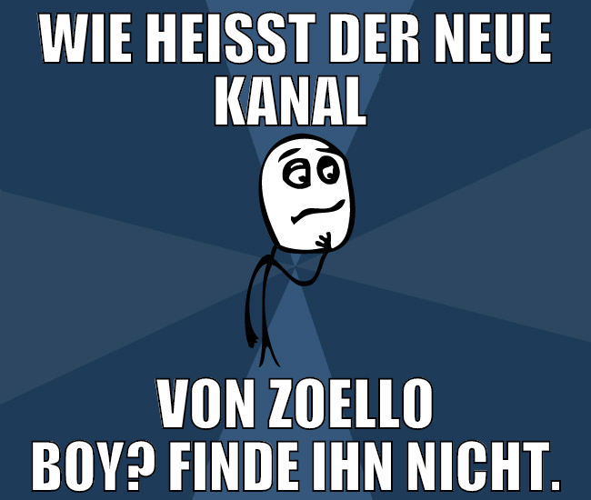 wie heisst der neue kanal  von zoello boy? finde i