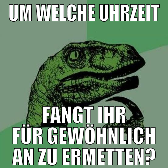 um welche uhrzeit fangt ihr für gewöhnlich an zu e