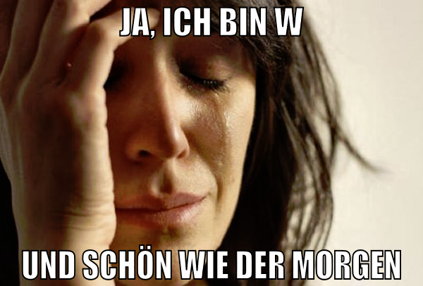 ja, ich bin w und schön wie der morgen