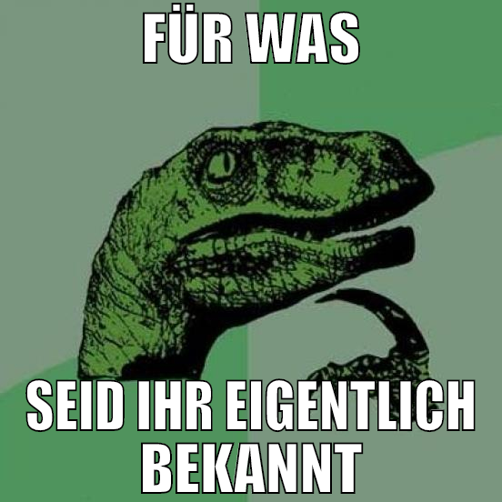 für was seid ihr eigentlich bekannt
