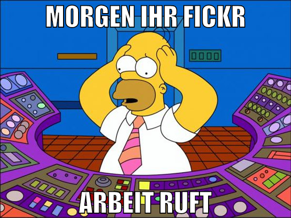 Morgen ihr fickr arbeit ruft