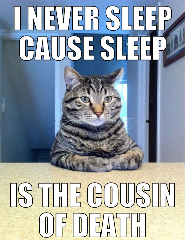 i never sleep cause sleep is the cousin of death