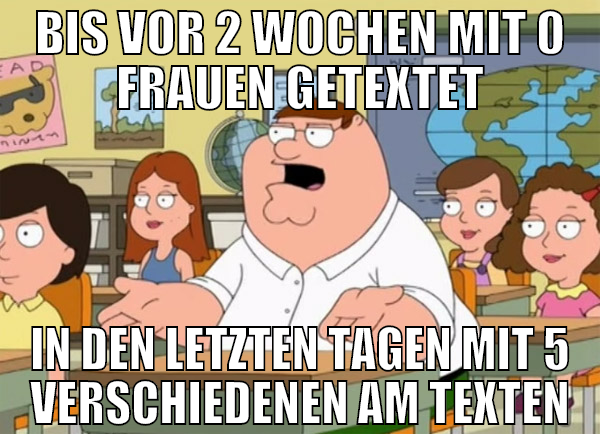bis vor 2 wochen mit 0 frauen getextet in den letz