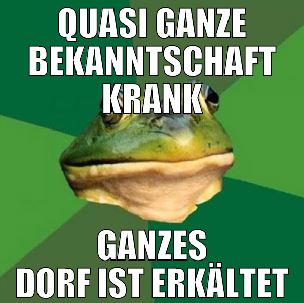 quasi ganze bekanntschaft krank ganzes dorf ist er