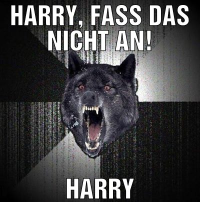 Harry, fass das nicht an! HARRY