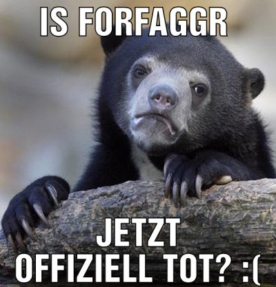 Is forfaggr  jetzt offiziell tot? :(