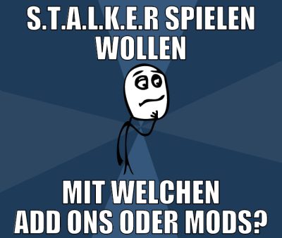 S.t.a.l.k.e.r spielen wollen mit welchen add ons o