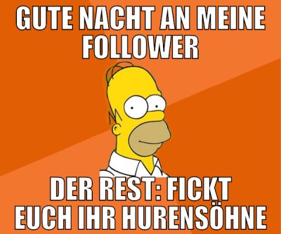 gute nacht an meine follower der rest: fickt euch