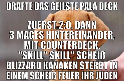 drafte das geilste pala deck zuerst 2:0, dann 3 ma