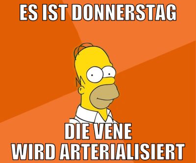 es ist donnerstag die Vene wird arterialisiert