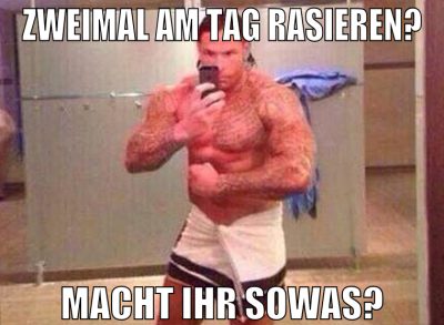 zweimal am tag rasieren? macht ihr sowas?