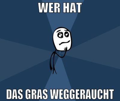 wer hat das gras weggeraucht