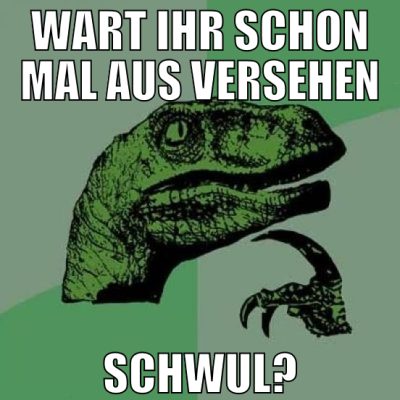 wart ihr schon mal aus versehen schwul?