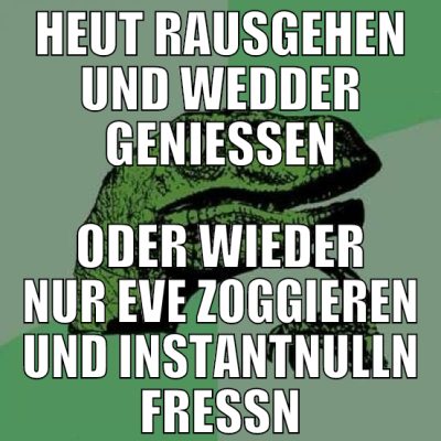 heut rausgehen und wedder genießen oder wieder nur