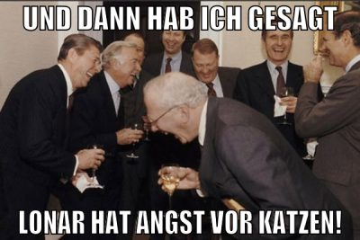und dann hab ich gesagt lonar hat angst vor katzen