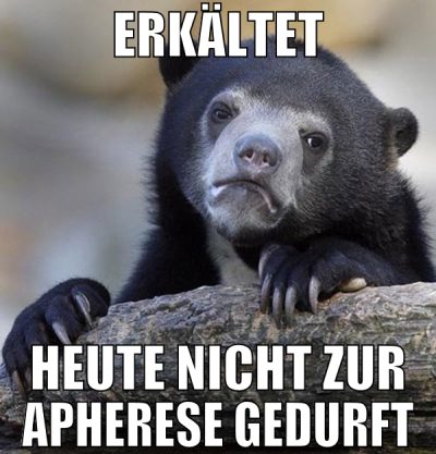 Erkältet heute nicht zur Apherese gedurft