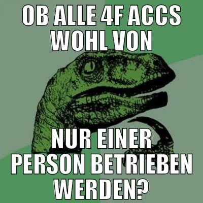 ob alle 4f accs wohl von nur einer person betriebe
