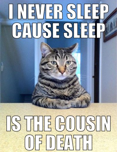 i never sleep cause sleep is the cousin of death