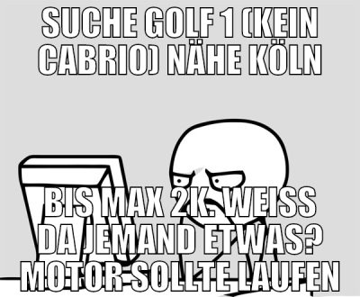 suche golf 1 (kein cabrio) nähe köln bis max 2k. w
