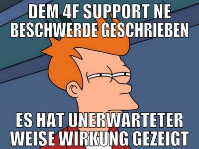 dem 4f support ne beschwerde geschrieben es hat un