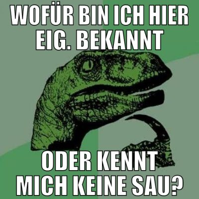 wofür bin ich hier eig. bekannt oder kennt mich ke