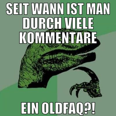 seit wann ist man durch viele kommentare ein oldfa