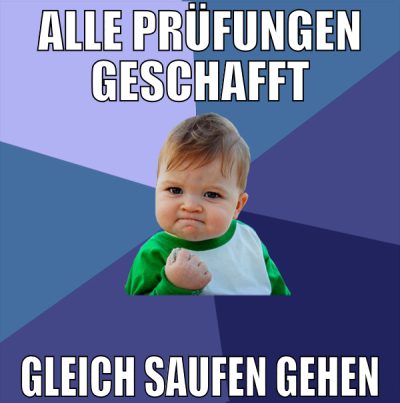 alle prüfungen geschafft gleich saufen gehen