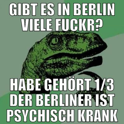 GIBT ES IN BERLIN VIELE FUCKR? HABE GEHÖRT 1/3 DER