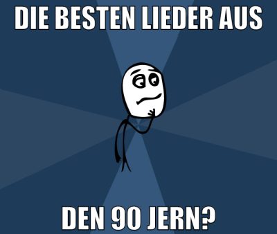 die besten lieder aus den 90 jern?