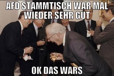 afd stammtisch war mal wieder sehr gut ok das wars