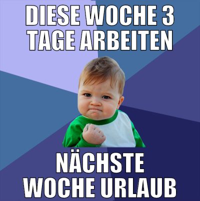 diese woche 3 tage arbeiten nächste woche urlaub