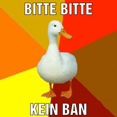 bitte bitte kein ban