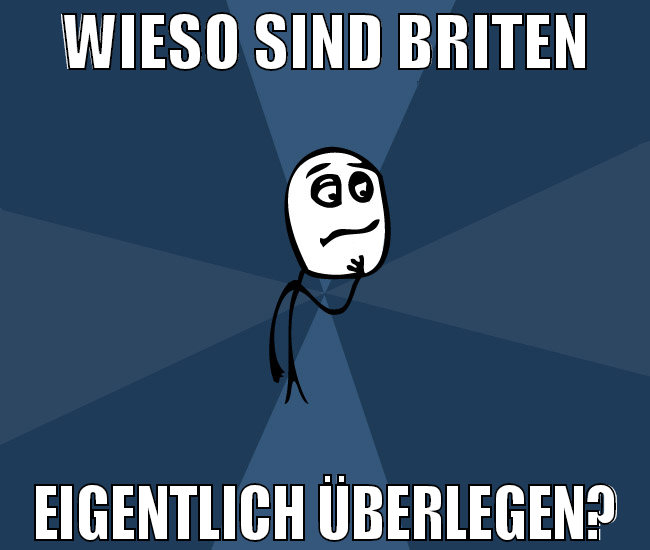 wieso sind briten eigentlich überlegen?