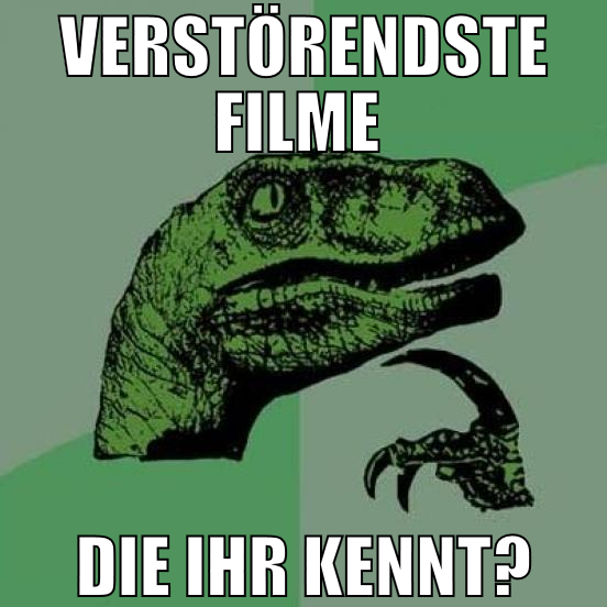 VERSTÖRENDSTE FILME  DIE IHR KENNT?